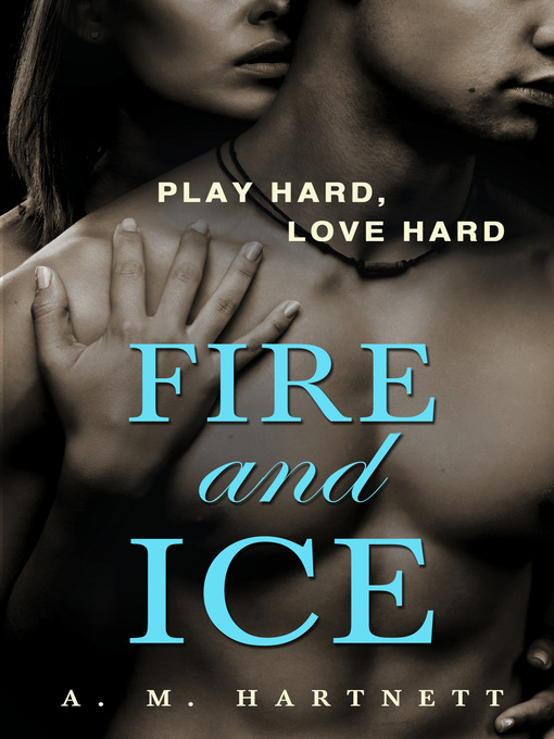 Title details for Fire and Ice by AM Hartnett - Available
